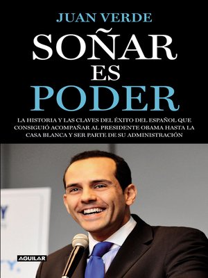 cover image of Soñar es poder.La historia y las claves del éxito del español que consiguió acompañar al presidente Obama hasta la Casa